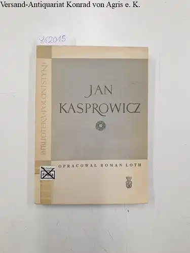 Kasprowicz, Jan und Roman Loth: Jan Kasprowicz opracowal Roman Loth
 Biblioteka Polonistyki. 