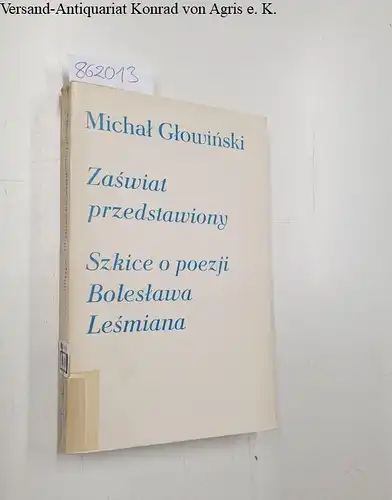 Glowinski, Michael: Zaswiat przedstawiony. Szkice o poezji Boleslawa Lesmiana. 