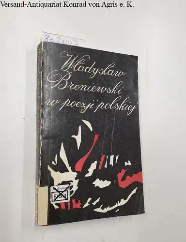 Janion, Maria: Wladyslaw Broniewski w poezji polskiej. 