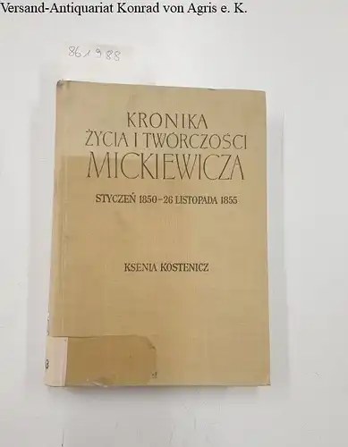 Kostenicz, Ksenia: Kronika zycia i twórczosci Mickiewicza : Styczen 1850 - 26 Listopada 1855. 