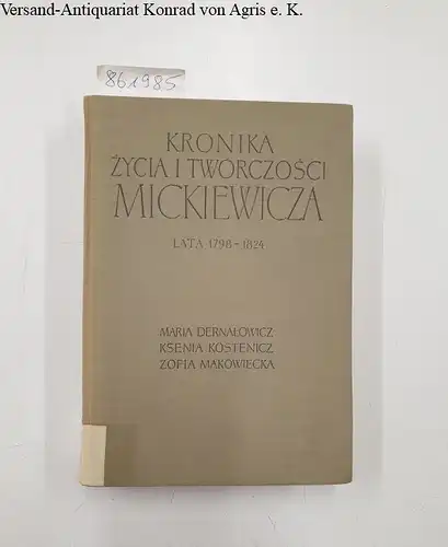 Dernalowicz, Maria: Kronika zycia i twórczosci Mickiewicza : lata 1798-1824. 