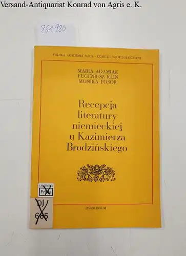 Adamiak, Maria, Eugeniusz Klin und Monika Posor: Recepcja literatury niemieckiej u Kazimierza Brodzinskiego. 