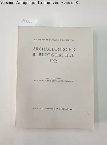 Reincke, Gerhard und Barbara Oehmke: Archäologische Bibliographie 1975 
 Deutsches Archäologisches Institut. 