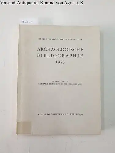 Reincke, Gerhard und Barbara Oehmke: Archäologische Bibliographie 1973 
 Deutsches Archäologisches Institut. 
