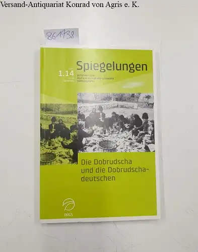 Rubel: Die Dobrudscha und die Dobrudschadeutschen (= Spiegelungen - Zeitschrift für Deutsche Kultur und Geschichte Südosteuropas, Heft 1, 2014. 
