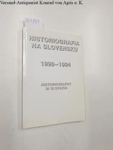 Institute of Historical Studies: Historiografia Na Slovensku 1990 - 1994.  Historiography in Slovakia. 