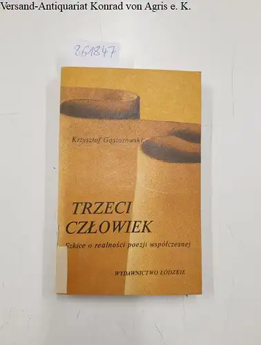 Gasiorowski, Krysztof: Trezeci Czlowiek Szkice or realnosci poezji wspotczesney. 