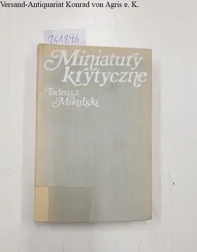 Mikulski, Tadeusz: Miniatury krytyczne ( Criticel miniatures)
 z przedmowa Wiktora Weintrauba. 