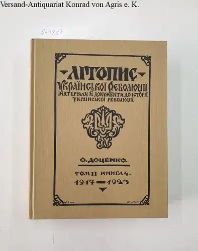 Docenko, Alexander: Litopys ukrains'koi revoliutsii materijali i documenti do istorii ukrains´koi revoliutsii 1917-1923
 Reprint (Original von 1923) tom II, 4+5. 