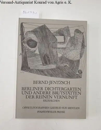 Jentzsch, Bernd: Berliner Dichtergarten und andere Brutstätten der reinen Vernunft : Erzählchen 
 Offsetlitographien Gertrud von Mentlen. 