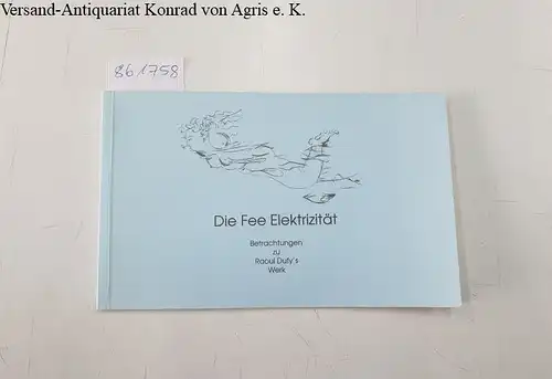 Reineke, Eva: Die Fee Elektrizität : Betrachtungen zu Raoul Dufy's Werk. 