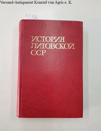 Wajtkjawitschjus, B., w. Merkis und Nawitzkas K: Geschichte der litauischen sozialistischen Volksrepublik ( Litauen) Alteste Geschichte bis in heutige Tage. 