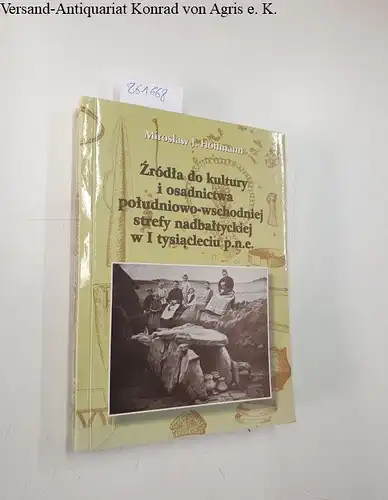 Hoffmann, Miroslaw J: Zrodla do kultury i osadnictwa poludniowo-wschodniej strefy nadbaltychiej w I tysiacleciu p.n.e. 