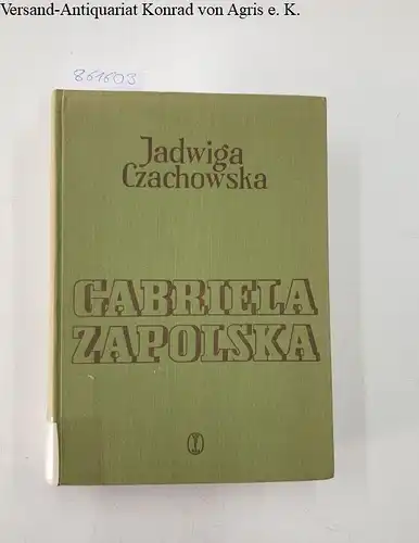 Czachowska, Jadwiga: Gabriela Zapolska Monografia bio-bibliograficzna. 