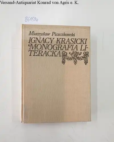 Krasicki, Ignacy und Mieczyslaw Piszczkowski: Monografia Literacka Krasicki, Ignacy. 