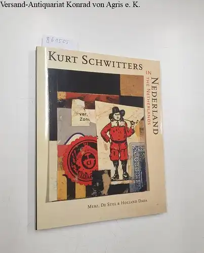 Schwitters, Kurt: Kurt Schwitters in Nederland The Netherlands. Merz, De Stijl & Holland Dada. 