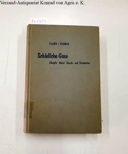 Flury, Ferdinand und Franz Zernik: Schädliche Gase: Dämpfe, Nebel, Rauch- und Staubarten. 