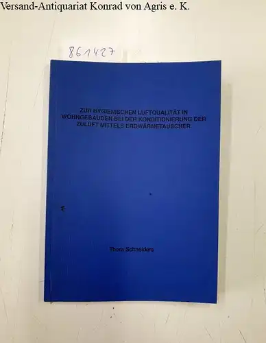 Schneiders, Thora: Zur hygienischen Luftqualität in Wohngebäuden bei der Konditionierung der Zuluft mittels Erdwärmetauscher. 