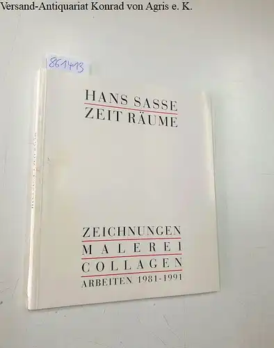 Sasse, Hans: Zeit Räume, Zeichnungen Malerei Collagen Arbeiten 1981-1991
 Ausstellungskatalog. 