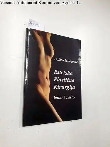 Milojevic, Bosko: Estetska Plasticna Kirurgija
 kako i zasto. 