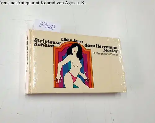 Jones, Libby und Herrmann Mostar: Striptease daheim. 