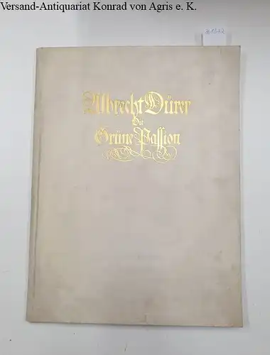 Dürer, Albrecht: Die Grüne Passion : Loseblattausgabe : Komplett : ohne Essay. 