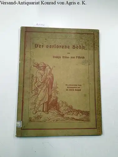 Führich, Joseph Ritter von, Ulrich Schmid Ignaz Seipel u. a: Der verlorene Sohn 
 Die Parabel des Herrn in 8 Tondruckblättern nach den Originalzeichnungen. 