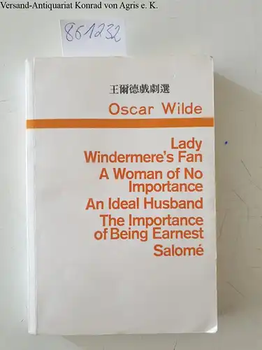 Wilde, Oscar: Wilde Selected Plays , Lady Windermere´s Fan; A Woman of No Importance,; An Ideal husband; The Importance of Being Earnest, Salomé. 