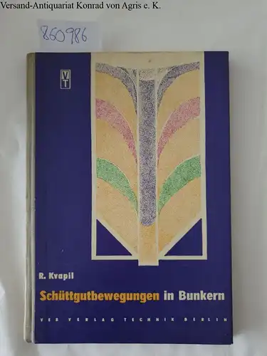 Kvapil, Rudolf: Schüttgutbewegungen in Bunkern. Theorie der Schüttgutbewegung. Auslaufverhalten von Schüttgütern in Bunkern. 
