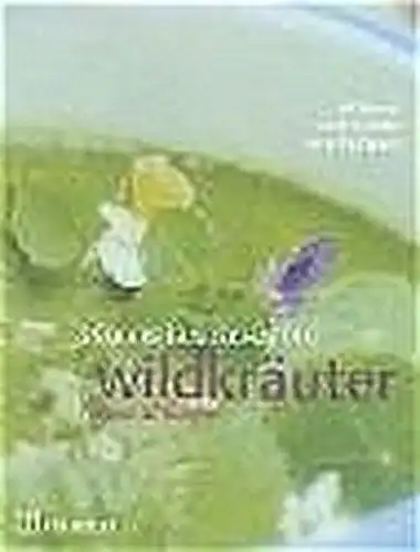 Hiener, Ralf, Olaf Schnelle und Anne Freidanck: Wildkräuter: Natur & Küche (Essbare Landschaften). 