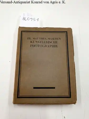 Matthies-Masuren, Fritz: Künstlerische Photographie 
 Reihe: Die Kunst : Sammlung illustrierter Monographien : 59. und 60. Band (in einem). 