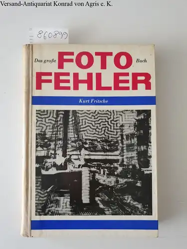 Fritsche, Kurt: Das Grosse Fotohelfer Buch 
 Aufnahme Negativ Positiv. 