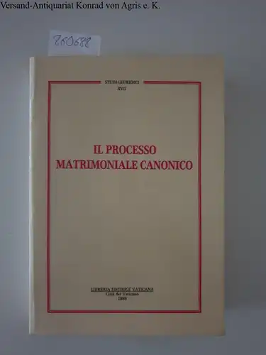 Libreria editrice vaticana und Libreria Editrice Vaticana (Hg.): Il processo matrimoniale canonico.: Annali di dottrina e giurisprudenza canonica (Studi Giuridici 17). 