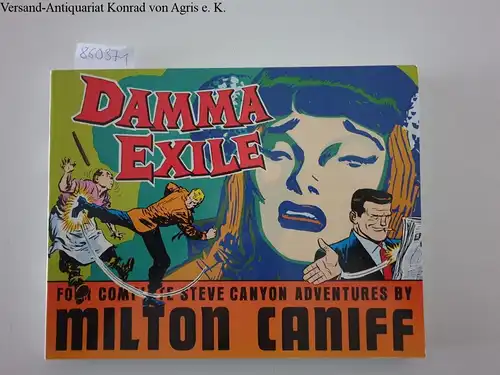 Caniff, Milton: Damma Exile: Four Complete Steve Canyon Adventures. 