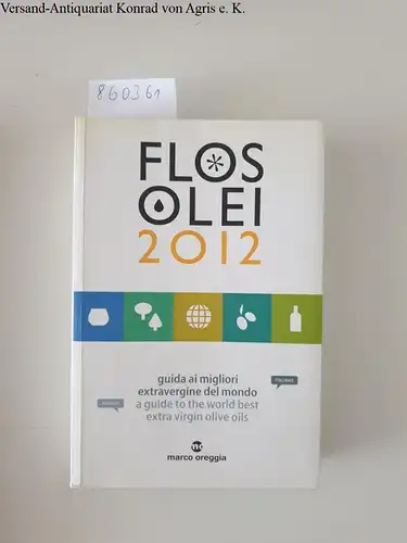 Oreggia, Marco: Flos Olei 2012. Guida ai migliori estravergine del mondo. Ediz. italiana e inglese. 