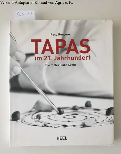 Roncero, Paco: Tapas: Die molekulare Küche des 21. Jahrhunderts. 