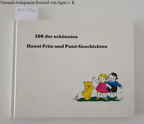 Lattke, Fritz und Joachim Rohde: 100 der schönsten Hanni-Fritz- und Putzi-Geschichten 
 Reprint der Ausgabe Gebr. Richters Verlagsanstalt, Erfurt 1934. 