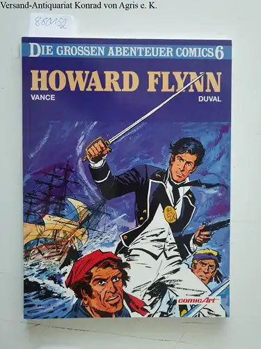 Carlsen: Die grossen Abenteuer-Comics; Teil: 6., Howard Flynn. - [1]. Text: Yves Duval. Zeichn.: William Vance. [Aus dem Franz. von Peter Daibenzeiher]. 