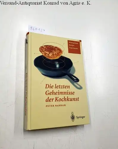 Barham, Peter: Die letzten Geheimnisse der Kochkunst: Hintergründe - Rezepte - Experimente. 