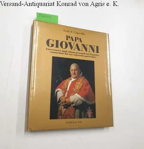Capovilla, Loris F: Papa Giovanni. Fotocronaca dagli album personali del Pontefice commentati dal suo segretario particolare. 