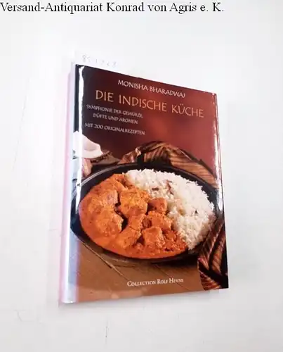 Monisha, Bharadwaj: Die indische Küche: Symphonie der Gewürze, Düfte und Aromen. Mit 200 Originalrezepten. 