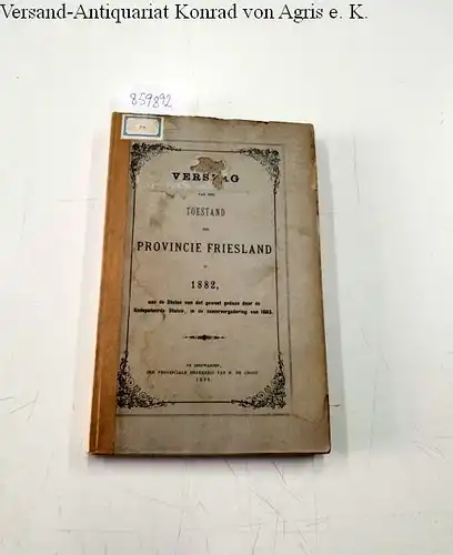 H. de Groot: Verslag v an den Toestand der Provincie Friesland in 1882, aan de staten van dat gewest gedaan door de gedeputeerde staten, in den Zomervergadering von 1883. 