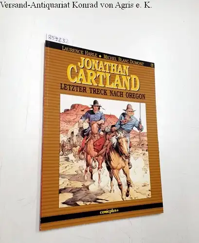 Harle, Laurence und Michel Blanc-Dumont: Jonathan Cartland : Teil: 2 : Letzter Treck nach Oregon. 