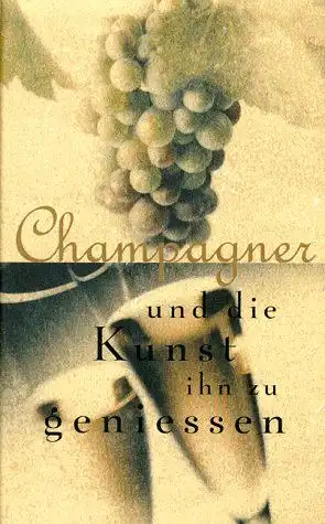 Petzke, Karl und Sara Slavin: Champagner und die Kunst ihn zu geniessen. 