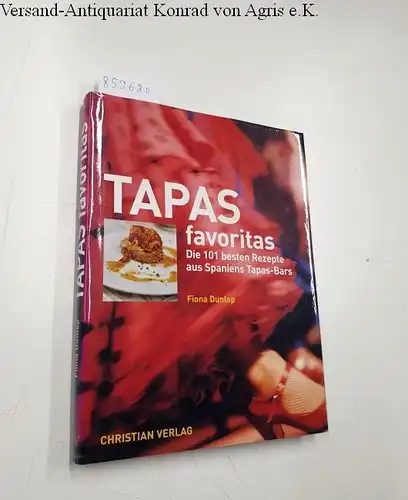 Dunlop, Fiona und Jan Baldwin: Tapas favoritas. Die 101 besten Rezepte aus Spaniens Tapas-Bars. 