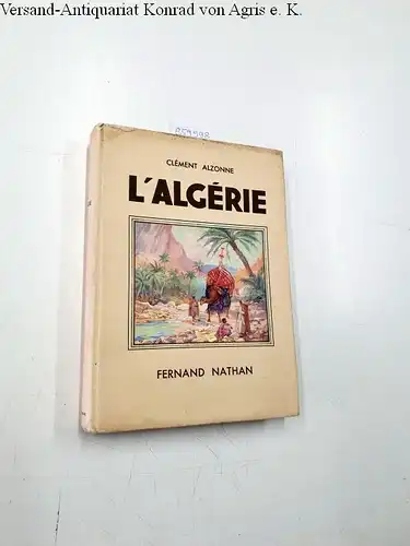 Alzonne, Clément: L'Algérie 
 Illustrations en couleurs de C.Hirlemann. 