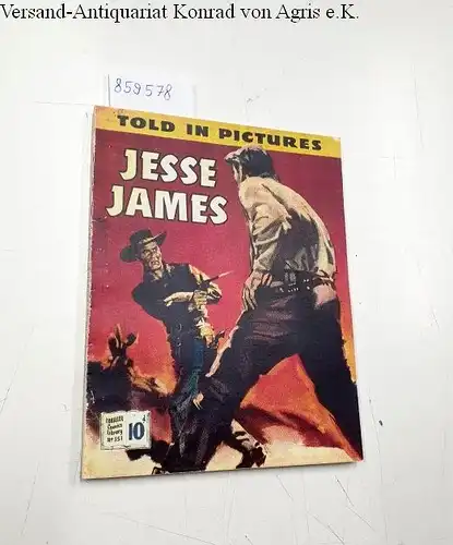 The Amalgamated Press (Hg.): Thriller picture Library No. 151: Jesse James
 Told in pictures. 