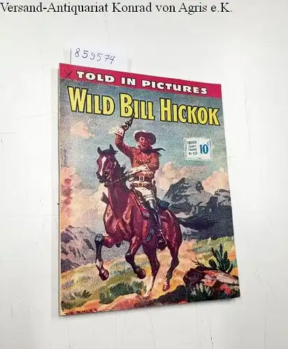 Ford, Barry: Thriller picture Library No. 127: Wild Bill Hickok
 Told in pictures. 