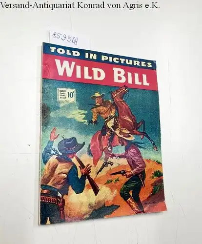 The Amalgamated Press (Hg.): Thriller comics Library No. 139: Wild Bill
 Told in pictures. 