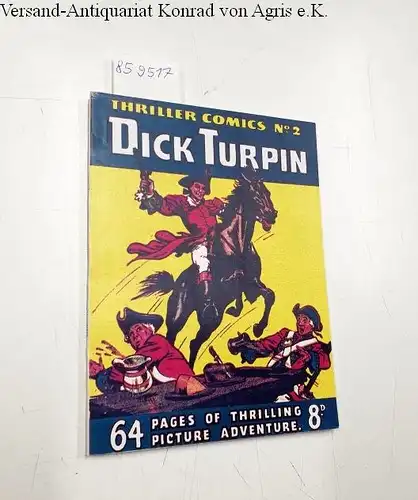 The Amalgamated Press (Hg.): Thriller comics Library No. 2: Dick Turpin
 Told in pictures. 